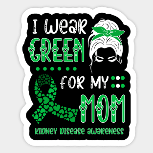 I wear Green for my Mom Funny Kidney Disease Awareness Sticker